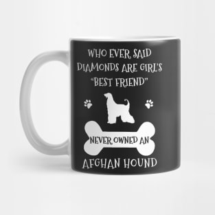 Who ever said diamonds are girl's best friend never owned an afghan hound Mug